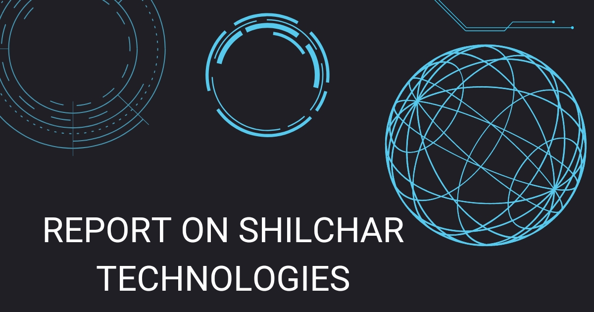 Detailed Report on Shilchar Technologies