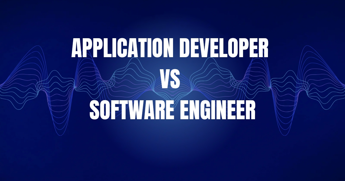 Application Developer VS Software Engineer