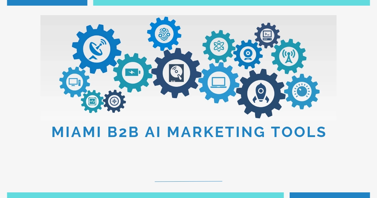 Miami B2B AI Marketing Tools: Revolutionize Your Strategy